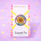 Not all disabilities are visible - Sunflower Enamel Pin