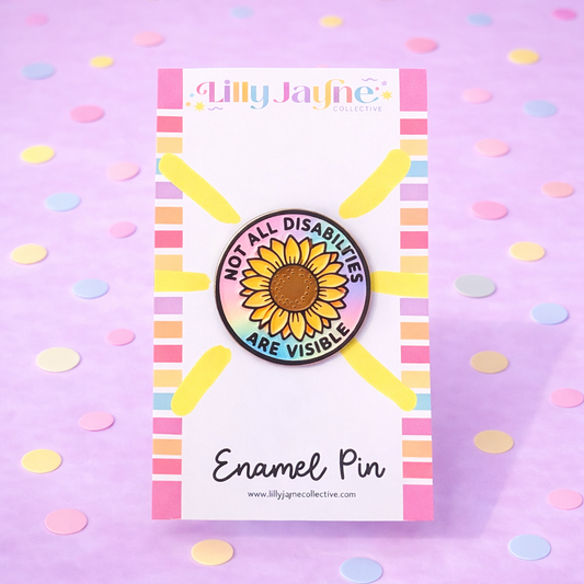 Not all disabilities are visible - Sunflower Enamel Pin